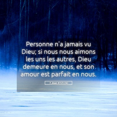 Picture 05 - 1 Jean 4:12 LSG - Personne n'a jamais vu Dieu; si nous nous aimons - Bible Verse Picture