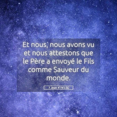 Picture 05 - 1 Jean 4:14 LSG - Et nous, nous avons vu et nous attestons que le - Bible Verse Picture