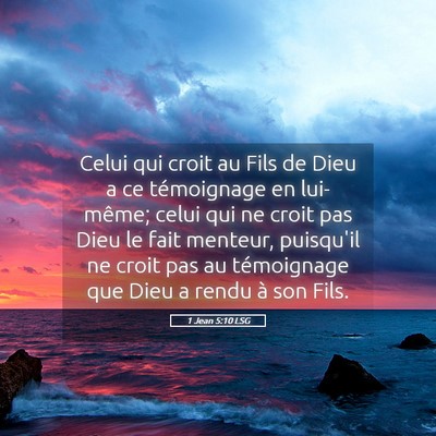 Picture 05 - 1 Jean 5:10 LSG - Celui qui croit au Fils de Dieu a ce témoignage - Bible Verse Picture