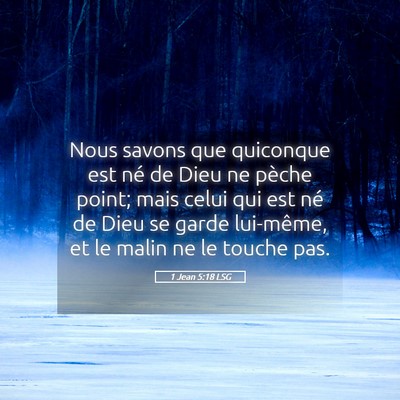 Picture 05 - 1 Jean 5:18 LSG - Nous savons que quiconque est né de Dieu ne - Bible Verse Picture