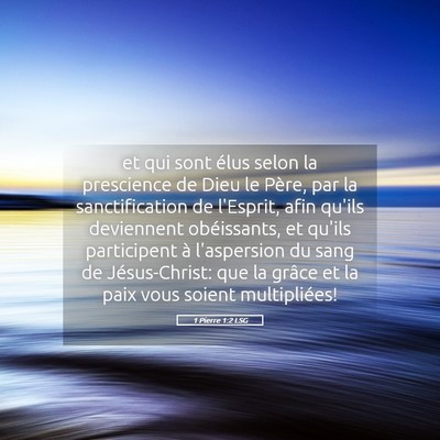 Picture 05 - 1 Pierre 1:2 LSG - et qui sont élus selon la prescience de Dieu le - Bible Verse Picture