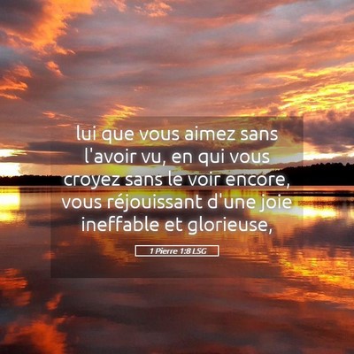 Picture 05 - 1 Pierre 1:8 LSG - lui que vous aimez sans l'avoir vu, en qui vous - Bible Verse Picture