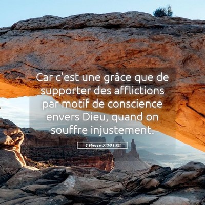 Picture 05 - 1 Pierre 2:19 LSG - Car c'est une grâce que de supporter des - Bible Verse Picture