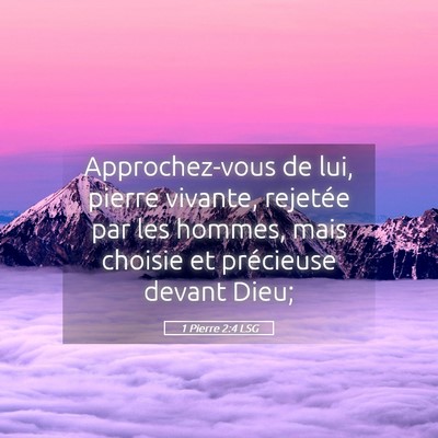 Picture 05 - 1 Pierre 2:4 LSG - Approchez-vous de lui, pierre vivante, rejetée - Bible Verse Picture