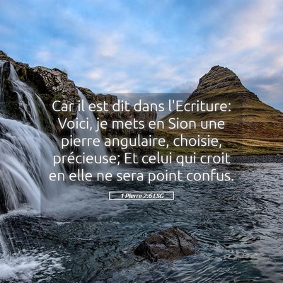 Picture 05 - 1 Pierre 2:6 LSG - Car il est dit dans l'Ecriture: Voici, je mets en - Bible Verse Picture