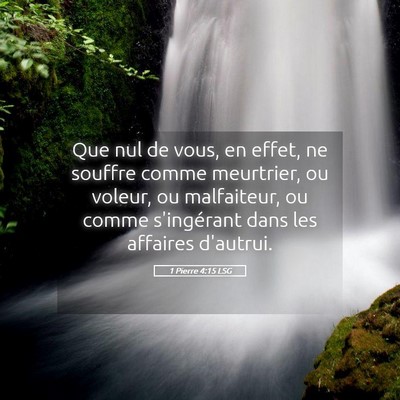 Picture 05 - 1 Pierre 4:15 LSG - Que nul de vous, en effet, ne souffre comme - Bible Verse Picture