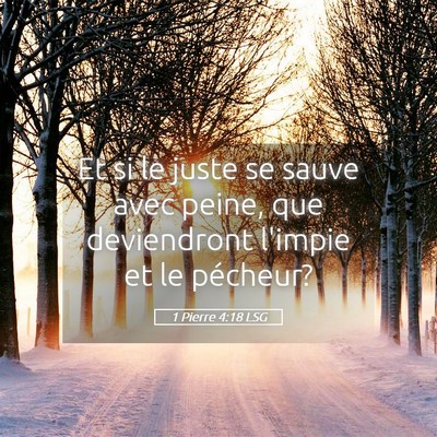 Picture 05 - 1 Pierre 4:18 LSG - Et si le juste se sauve avec peine, que - Bible Verse Picture