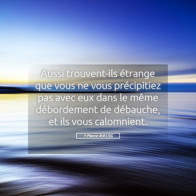 Picture 05 - 1 Pierre 4:4 LSG - Aussi trouvent-ils étrange que vous ne vous - Bible Verse Picture