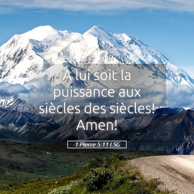 Picture 05 - 1 Pierre 5:11 LSG - A lui soit la puissance aux siècles des - Bible Verse Picture