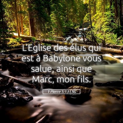 Picture 05 - 1 Pierre 5:13 LSG - L'Eglise des élus qui est à Babylone vous - Bible Verse Picture