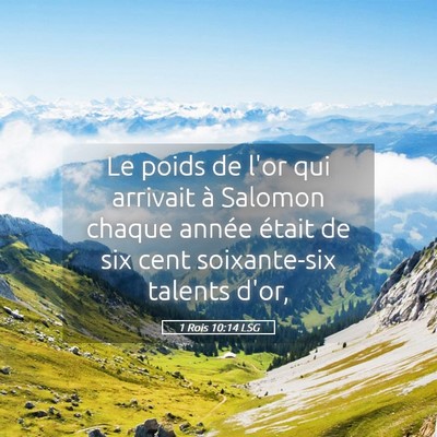 Picture 05 - 1 Rois 10:14 LSG - Le poids de l'or qui arrivait à Salomon chaque - Bible Verse Picture