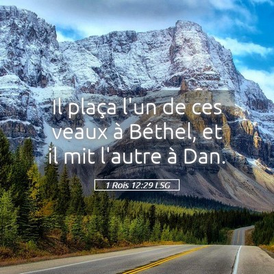 Picture 05 - 1 Rois 12:29 LSG - Il plaça l'un de ces veaux à Béthel, et il mit - Bible Verse Picture