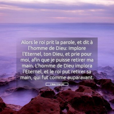 Picture 05 - 1 Rois 13:6 LSG - Alors le roi prit la parole, et dit à l'homme de - Bible Verse Picture