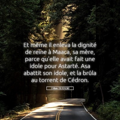 Picture 05 - 1 Rois 15:13 LSG - Et même il enleva la dignité de reine à Maaca, - Bible Verse Picture
