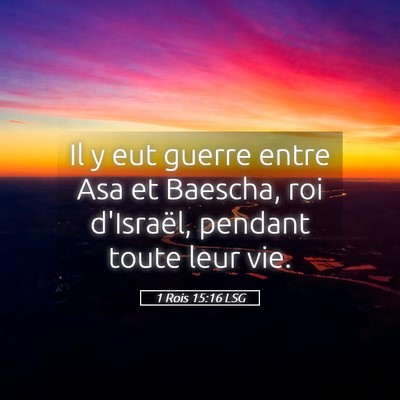 Picture 05 - 1 Rois 15:16 LSG - Il y eut guerre entre Asa et Baescha, roi - Bible Verse Picture