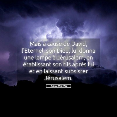 Picture 05 - 1 Rois 15:4 LSG - Mais à cause de David, l'Eternel, son Dieu, lui - Bible Verse Picture