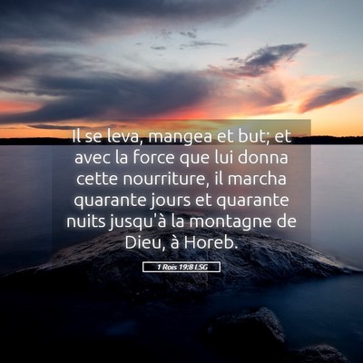Picture 05 - 1 Rois 19:8 LSG - Il se leva, mangea et but; et avec la force que - Bible Verse Picture
