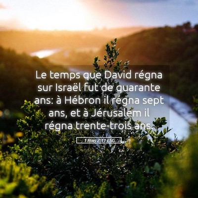 Picture 05 - 1 Rois 2:11 LSG - Le temps que David régna sur Israël fut de - Bible Verse Picture