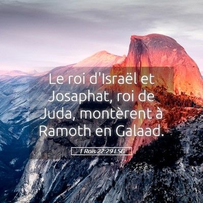 Picture 05 - 1 Rois 22:29 LSG - Le roi d'Israël et Josaphat, roi de Juda, - Bible Verse Picture