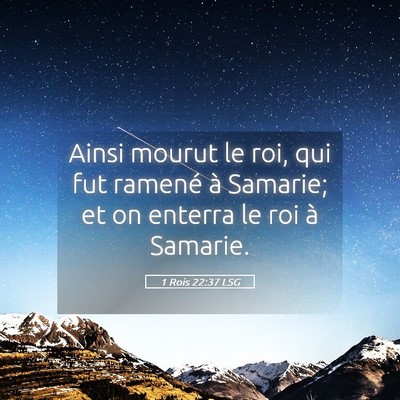 Picture 05 - 1 Rois 22:37 LSG - Ainsi mourut le roi, qui fut ramené à Samarie; - Bible Verse Picture