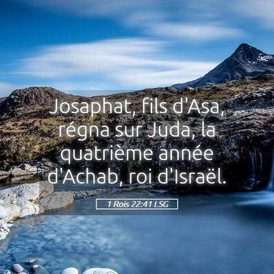Picture 05 - 1 Rois 22:41 LSG - Josaphat, fils d'Asa, régna sur Juda, la - Bible Verse Picture