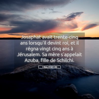 Picture 05 - 1 Rois 22:42 LSG - Josaphat avait trente-cinq ans lorsqu'il devint - Bible Verse Picture