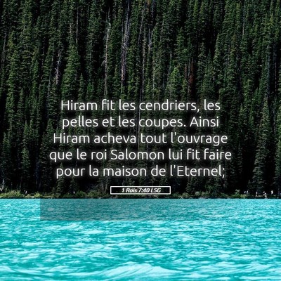 Picture 05 - 1 Rois 7:40 LSG - Hiram fit les cendriers, les pelles et les - Bible Verse Picture