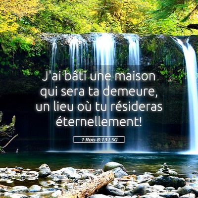 Picture 05 - 1 Rois 8:13 LSG - J'ai bâti une maison qui sera ta demeure, un - Bible Verse Picture