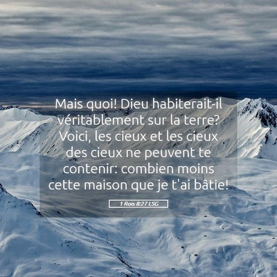Picture 05 - 1 Rois 8:27 LSG - Mais quoi! Dieu habiterait-il véritablement sur - Bible Verse Picture