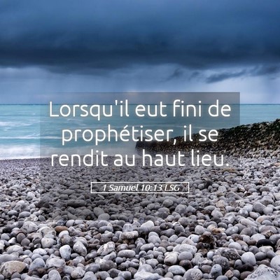 Picture 05 - 1 Samuel 10:13 LSG - Lorsqu'il eut fini de prophétiser, il se rendit - Bible Verse Picture