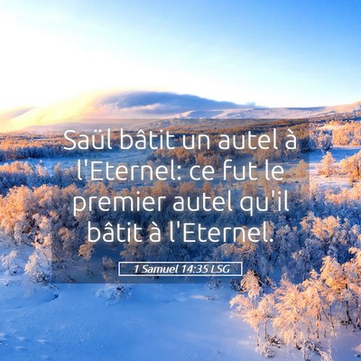 Picture 05 - 1 Samuel 14:35 LSG - Saül bâtit un autel à l'Eternel: ce fut le - Bible Verse Picture