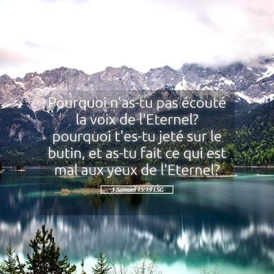 Picture 05 - 1 Samuel 15:19 LSG - Pourquoi n'as-tu pas écouté la voix de - Bible Verse Picture