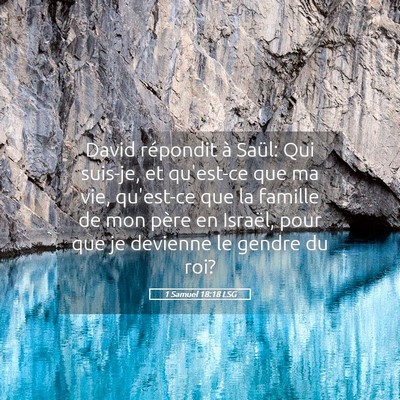 Picture 05 - 1 Samuel 18:18 LSG - David répondit à Saül: Qui suis-je, et - Bible Verse Picture