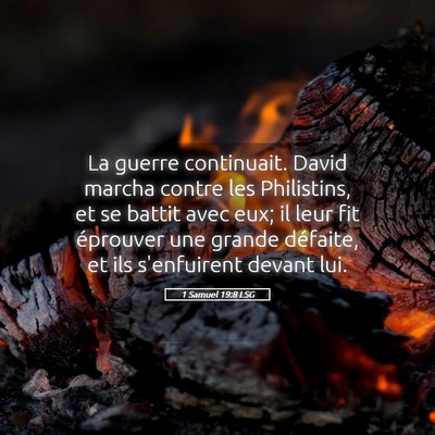 Picture 05 - 1 Samuel 19:8 LSG - La guerre continuait. David marcha contre les - Bible Verse Picture