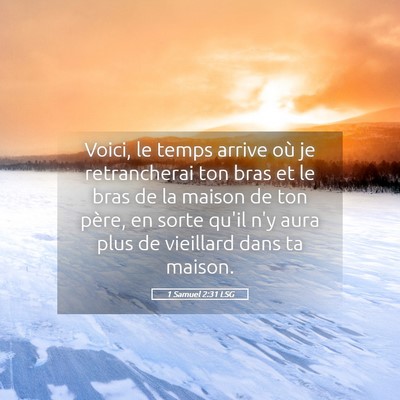 Picture 05 - 1 Samuel 2:31 LSG - Voici, le temps arrive où je retrancherai ton - Bible Verse Picture