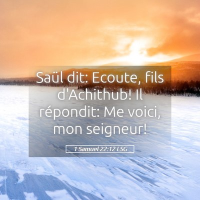 Picture 05 - 1 Samuel 22:12 LSG - Saül dit: Ecoute, fils d'Achithub! Il répondit: - Bible Verse Picture