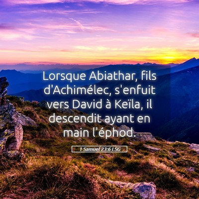 Picture 05 - 1 Samuel 23:6 LSG - Lorsque Abiathar, fils d'Achimélec, s'enfuit - Bible Verse Picture