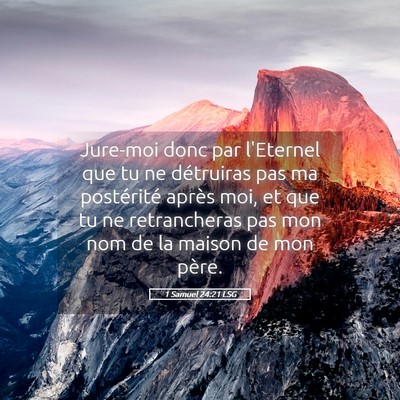Picture 05 - 1 Samuel 24:21 LSG - Jure-moi donc par l'Eternel que tu ne détruiras - Bible Verse Picture