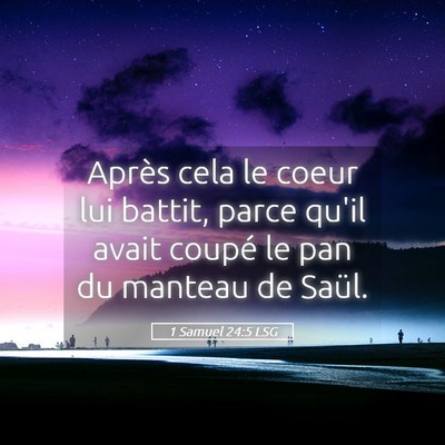 Picture 05 - 1 Samuel 24:5 LSG - Après cela le coeur lui battit, parce qu'il - Bible Verse Picture