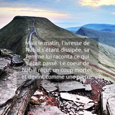 Picture 05 - 1 Samuel 25:37 LSG - Mais le matin, l'ivresse de Nabal s'étant - Bible Verse Picture