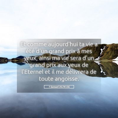 Picture 05 - 1 Samuel 26:24 LSG - Et comme aujourd'hui ta vie a été d'un grand - Bible Verse Picture
