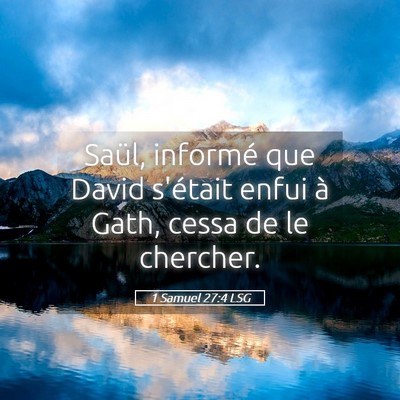 Picture 05 - 1 Samuel 27:4 LSG - Saül, informé que David s'était enfui à Gath, - Bible Verse Picture