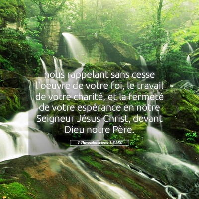 Picture 05 - 1 Thessaloniciens 1:3 LSG - nous rappelant sans cesse l'oeuvre de votre foi, - Bible Verse Picture