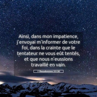Picture 05 - 1 Thessaloniciens 3:5 LSG - Ainsi, dans mon impatience, j'envoyai m'informer - Bible Verse Picture