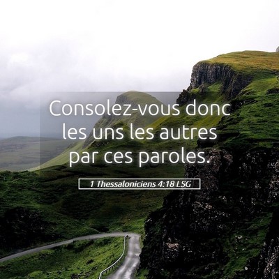 Picture 05 - 1 Thessaloniciens 4:18 LSG - Consolez-vous donc les uns les autres par ces - Bible Verse Picture
