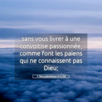 Picture 05 - 1 Thessaloniciens 4:5 LSG - sans vous livrer à une convoitise passionnée, - Bible Verse Picture
