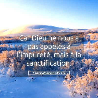 Picture 05 - 1 Thessaloniciens 4:7 LSG - Car Dieu ne nous a pas appelés à l'impureté, - Bible Verse Picture