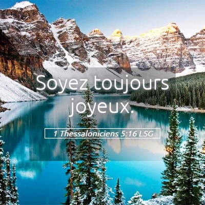 Picture 05 - 1 Thessaloniciens 5:16 LSG - Soyez toujours - Bible Verse Picture