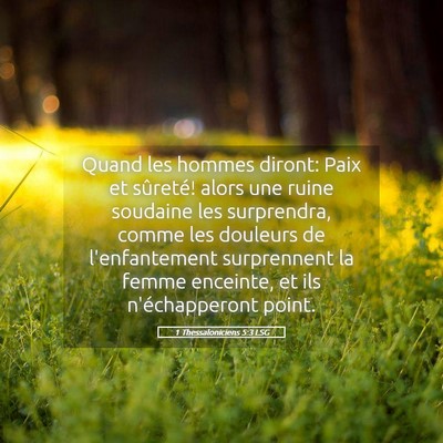 Picture 05 - 1 Thessaloniciens 5:3 LSG - Quand les hommes diront: Paix et sûreté! alors - Bible Verse Picture