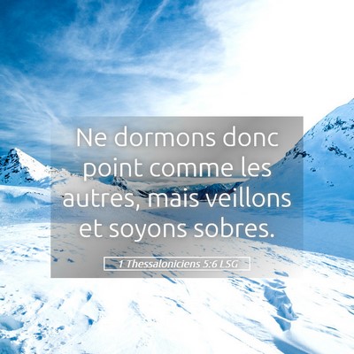 Picture 05 - 1 Thessaloniciens 5:6 LSG - Ne dormons donc point comme les autres, mais - Bible Verse Picture